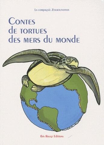 Couverture du livre « Contes des tortues des mers du monde » de Zoukouyanyan (Cie) aux éditions Ibis Rouge