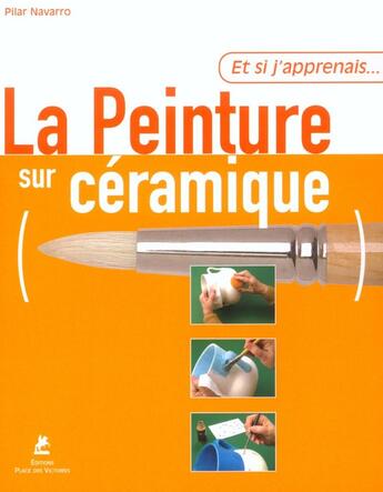 Couverture du livre « ET SI J'APPRENAIS Tome 14 : la peinture sur céramique » de Pilar Navarro aux éditions Place Des Victoires