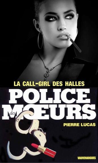 Couverture du livre « Police des moeurs t.28 ; la call girl des Halles » de Pierre Lucas aux éditions Mount Silver