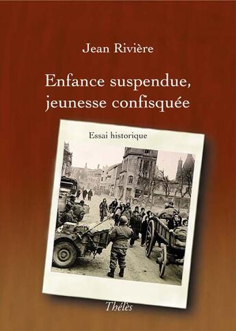 Couverture du livre « Enfance suspendue, jeunesse confisquée » de Jean Riviere aux éditions Theles
