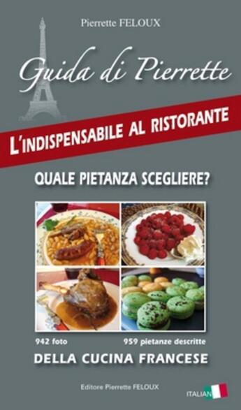 Couverture du livre « Guida di Pierrette ; l'indispensable al ristorante ; quale pietanza scegliere ? della cucina francese » de Pierrette Feloux aux éditions Pierrette Feloux