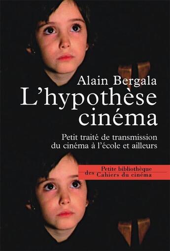 Couverture du livre « L'hypothèse cinéma ; patit traité de transmission du cinéma à l'école et ailleurs » de Alain Bergala aux éditions Cahiers Du Cinema