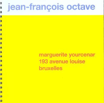 Couverture du livre « Marguerite Yourcenar : 193 Avenue Louise Bruxelles » de Jean-Francois Octave aux éditions Lettre Volee