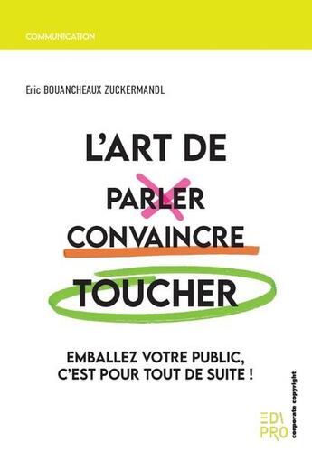 Couverture du livre « L'art de parler, convaincre, toucher - emballez votre public, c'est pour tout de suite ! » de Eric Bouancheaux-Zuckermandl aux éditions Edi Pro