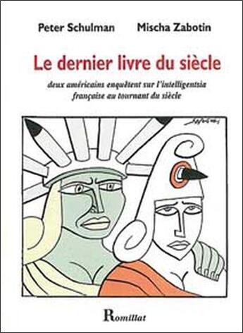 Couverture du livre « Le dernier livre du siècle ; deux Américains enquêtent sur l'intelligentsia française au tournant du siècle » de Peter Schulman et Mischa Zabotin aux éditions Romillat