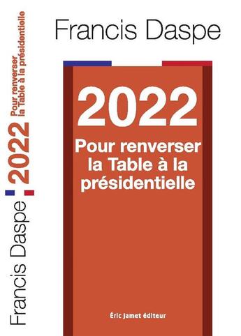 Couverture du livre « 2022 ; pour renverser la table à la présidentielle » de Daspe Francis aux éditions Borrego