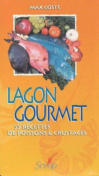 Couverture du livre « Lagon gourmet ; 55 recettes de poissons & crustacés » de Max Coste aux éditions Au Vent Des Iles