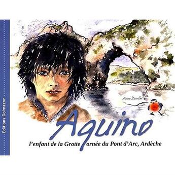 Couverture du livre « Aquino - l'enfant de la grotte ornee du pont d'arc, ardeche » de Anne Douillet aux éditions Dolmazon