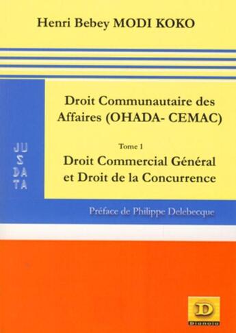 Couverture du livre « Le droit communautaire des affaires (ohada-cemac) t.1 ; droit commercial géneral » de Modi Koko Bebey aux éditions Dianoia