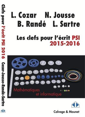 Couverture du livre « Les clefs pour l'écrit PSI ; mathématiques et informatique (édition 2015/2016) » de Nicolas Jousse et Bernard Rande aux éditions Calvage Mounet