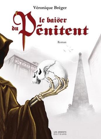 Couverture du livre « Le baiser du pénitent » de Veronique Breger aux éditions Les Ardents Editeurs