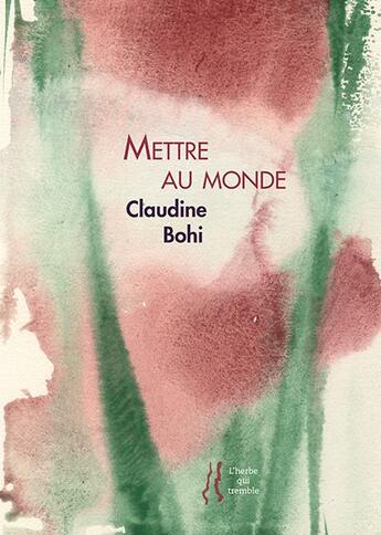 Couverture du livre « Mettre au monde » de Claudine Bohi aux éditions L'herbe Qui Tremble