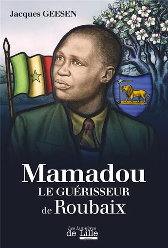 Couverture du livre « Mamadou le guérisseur de Roubaix » de Jacques Geesen aux éditions Les Lumieres De Lille