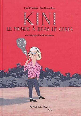 Couverture du livre « Kini, le monde à bras le corps » de Ingrid Thobois et Alibeu Geraldine aux éditions A Pas De Loups