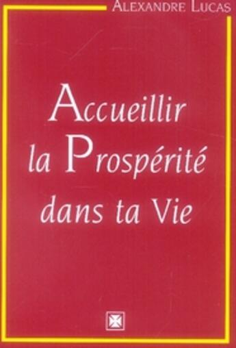Couverture du livre « Accueillir la prosperité dans ta vie » de Alexandre Lucas aux éditions Alexandre Lucas