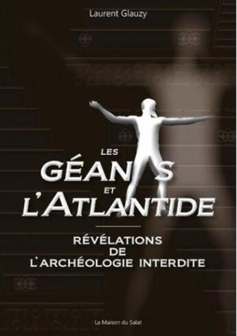 Couverture du livre « Les géants et l'Atlantide ; révélations de l'archéologie interdite » de Laurent Glauzy aux éditions Laurent Glauzy