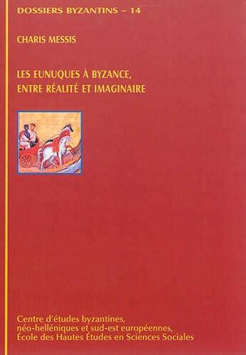 Couverture du livre « Les eunuques à Byzance, entre réalité et imaginaire » de Messis Charis aux éditions Ceb