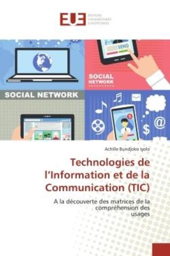 Couverture du livre « Technologies de l'Information et de la Communication (TIC) : A la decouverte des matrices de la comprehension des usages » de Achille Iyolo aux éditions Editions Universitaires Europeennes