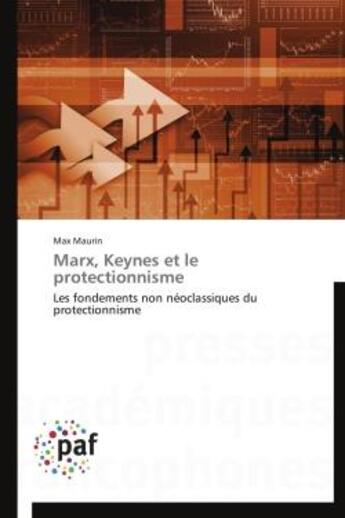 Couverture du livre « Marx, Keynes et le protectionnisme ; les fondements non néoclassiques du protectionnisme » de Max Maurin aux éditions Presses Academiques Francophones