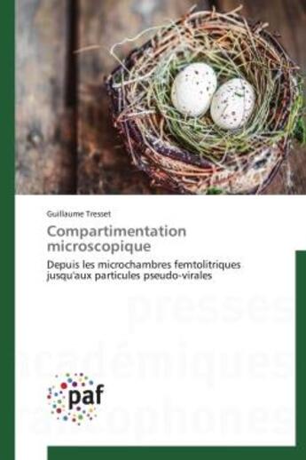 Couverture du livre « Compartimentation microscopique - depuis les microchambres femtolitriques jusqu'aux particules pseud » de Tresset Guillaume aux éditions Presses Academiques Francophones