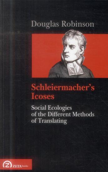 Couverture du livre « Schleiermachers icoses ; social ecologies of the different methods of translating » de Douglas Robinson aux éditions Zeta Books