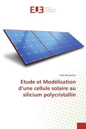 Couverture du livre « Etude et modelisation d'une cellule solaire au silicium polycristallin » de Benyettou Fethi aux éditions Editions Universitaires Europeennes