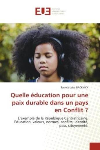 Couverture du livre « Quelle education pour une paix durable dans un pays en conflit ? - l'exemple de la republique centra » de Backnick P L. aux éditions Editions Universitaires Europeennes