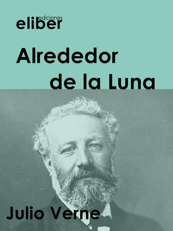 Couverture du livre « Alrededor de la Luna » de Julio Verne aux éditions Eliber Ediciones