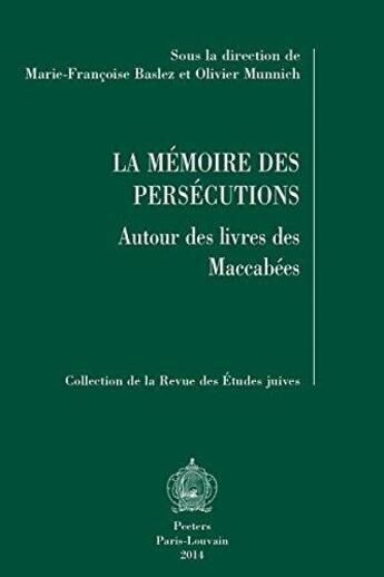 Couverture du livre « La mémoire des persécutions ; autour des livres des Maccabées » de Marie-Francoise Baslez et Olivier Munnich aux éditions Peeters