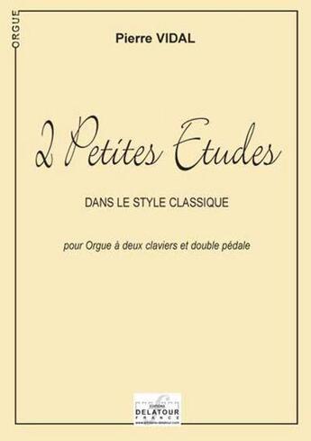 Couverture du livre « 2 petites etudes pour orgue dans le style classique » de Pierre Vidal aux éditions Delatour