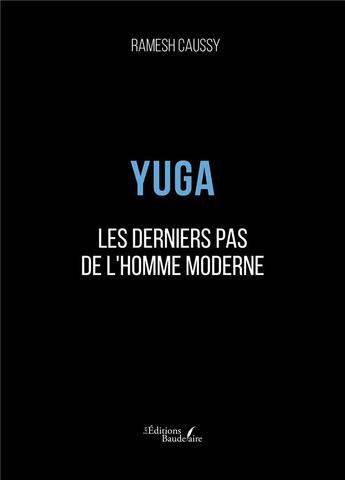 Couverture du livre « Yuga : les derniers pas de l'Homme moderne » de Ramesh Caussy aux éditions Baudelaire