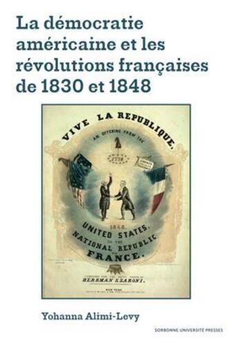 Couverture du livre « La démocratie américaine et les révolutions françaises de 1830 et 1848 » de Yohanna Alimi-Levy aux éditions Sorbonne Universite Presses