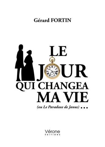 Couverture du livre « Le jour qui changea ma vie (ou le paradoxe de janus)... » de Fortin Gerard aux éditions Verone