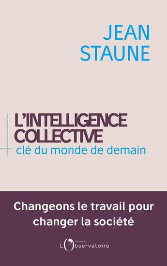 Couverture du livre « L'intelligence collective, clé du monde de demain » de Jean Staune aux éditions L'observatoire