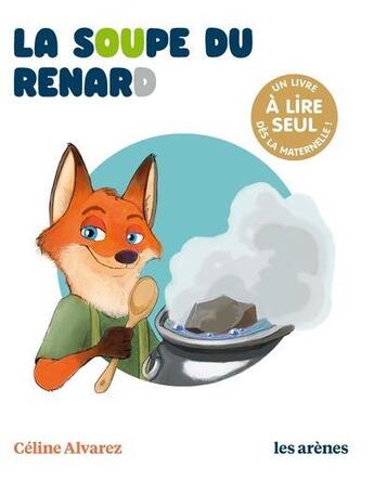 Couverture du livre « La soupe du renard » de Celine Alvarez aux éditions Les Arenes