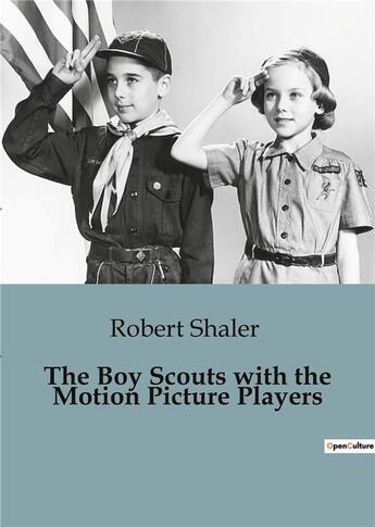 Couverture du livre « The boy scouts with the motion picture players » de Shaler Robert aux éditions Culturea