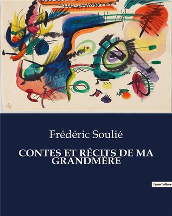 Couverture du livre « CONTES ET RÉCITS DE MA GRANDMÈRE » de Frederic Soulie aux éditions Culturea