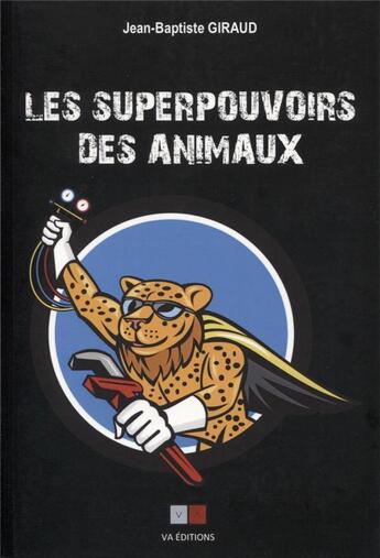 Couverture du livre « Les superpouvoirs des animaux » de Jean-Baptiste Giraud aux éditions Va Press