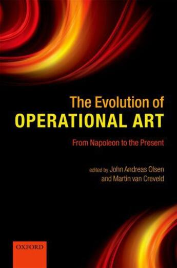 Couverture du livre « The Evolution of Operational Art: From Napoleon to the Present » de John Andreas Olsen aux éditions Oup Oxford