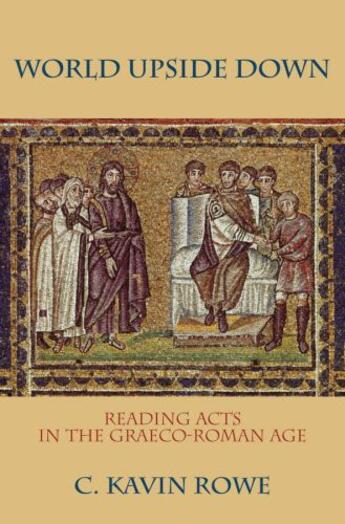 Couverture du livre « World Upside Down: Reading Acts in the Graeco-Roman Age » de Rowe C Kavin aux éditions Oxford University Press Usa