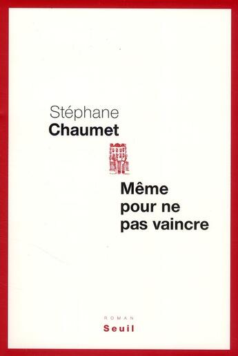 Couverture du livre « Même pour ne pas vaincre » de Stephane Chaumet aux éditions Seuil