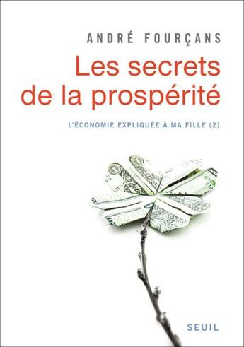 Couverture du livre « L'économie expliquée à la fille t.2 ; les secrets de la prospérité » de Andre Fourcans aux éditions Seuil