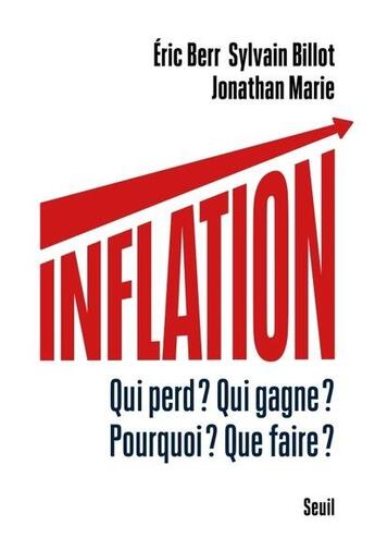 Couverture du livre « Inflation : Qui perd ? Qui gagne ? Pourquoi ? Que faire ? » de Eric Berr et Sylvain Billot et Jonathan Marie aux éditions Seuil