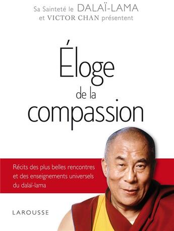 Couverture du livre « Éloge de la compassion » de Dalai-Lama et Victor Chan aux éditions Larousse