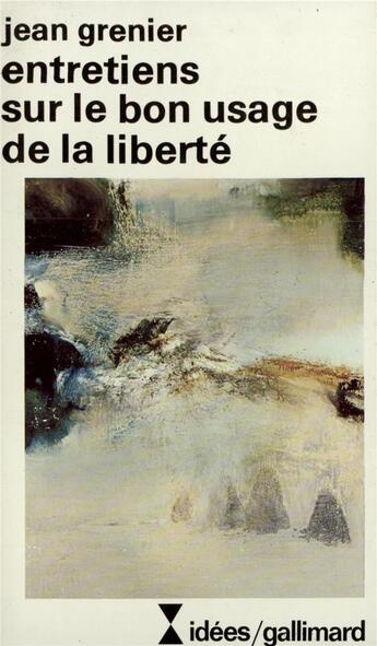 Couverture du livre « Entretiens sur le bon usage de la liberté » de Jean Grenier aux éditions Gallimard