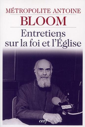 Couverture du livre « Entretiens sur la foi et l'Eglise » de Antoine Bloom aux éditions Cerf