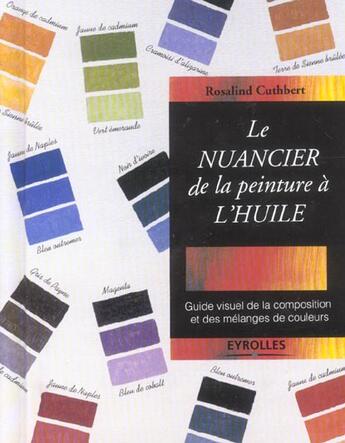 Couverture du livre « Le Nuancier De La Peinture A L'Huile. Guide Visuel De La Composition Et Des Melanges De Couleurs » de Cuthbert R aux éditions Eyrolles