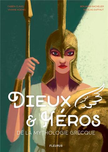 Couverture du livre « Dieux et héros de la mythologie grecque » de Benjamin Bachelier et Fabien Clavel et Nicolas Duffaut et Viviane Koenig aux éditions Fleurus