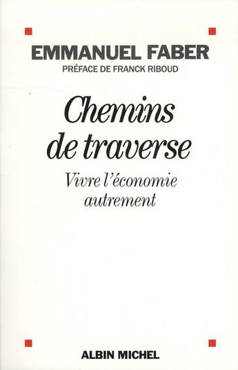 Couverture du livre « Chemins de traverse ; vivre l'économie autrement » de Emmanuel Faber aux éditions Albin Michel