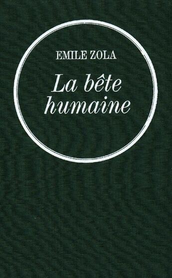 Couverture du livre « La bête humaine : Les Rougon-Macquart » de Émile Zola aux éditions Grasset